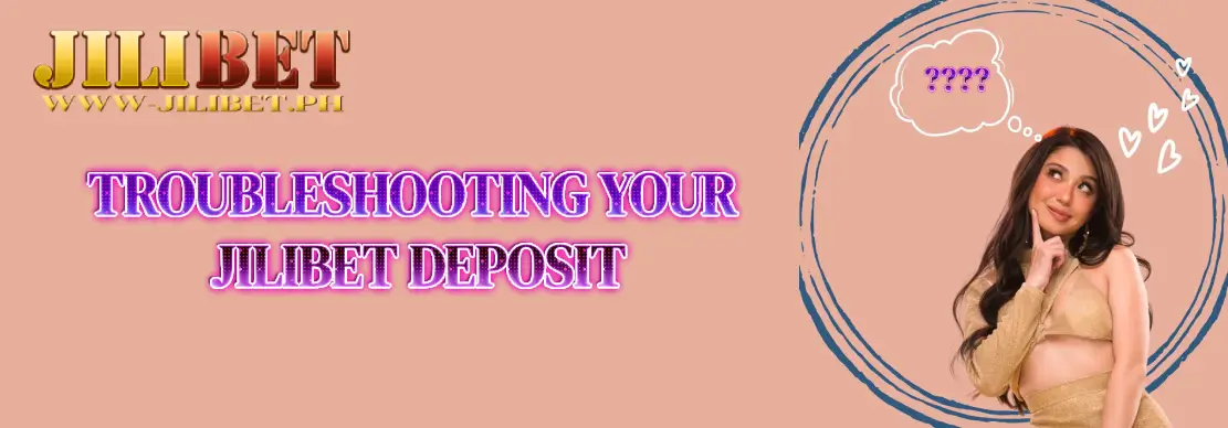 Troubleshooting Your Jilibet Deposit